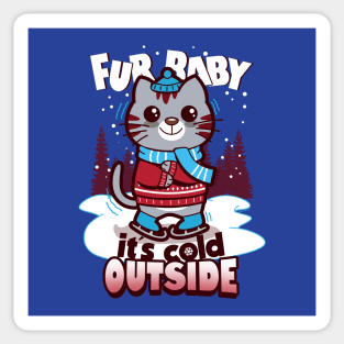 Fur baby it's cold outside Sticker